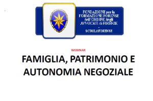 Webinar “Famiglia, Patrimonio e autonomia negoziale” organizzato da Fondazione per la formazione forense di Firenze